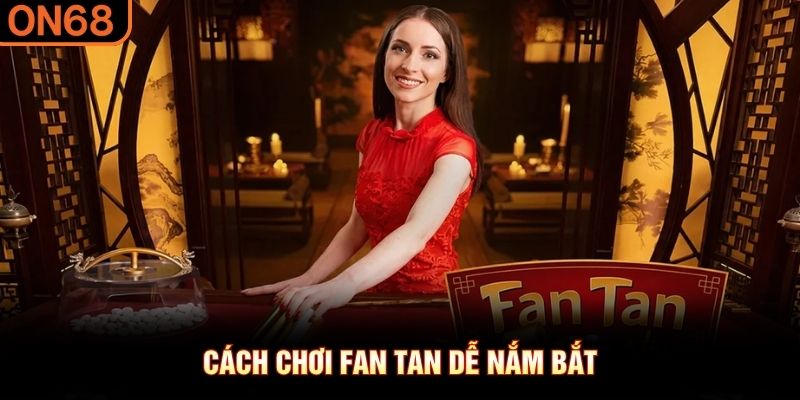 Cách chơi Fan Tan dễ nắm bắt