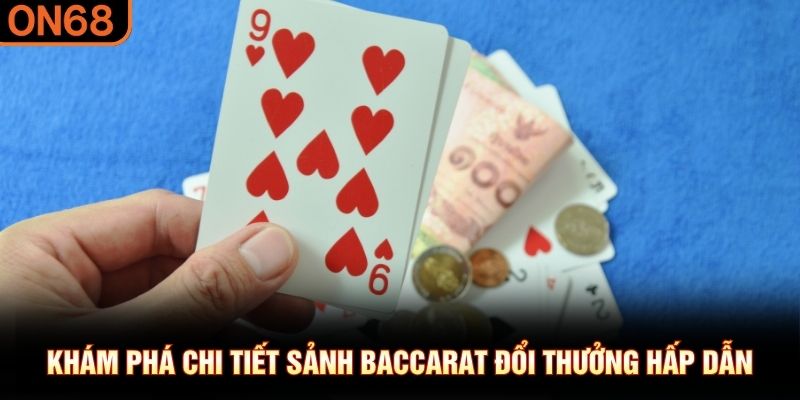 Kh&aacute;m ph&aacute; chi tiết sảnh Baccarat đổi thưởng hấp dẫn
